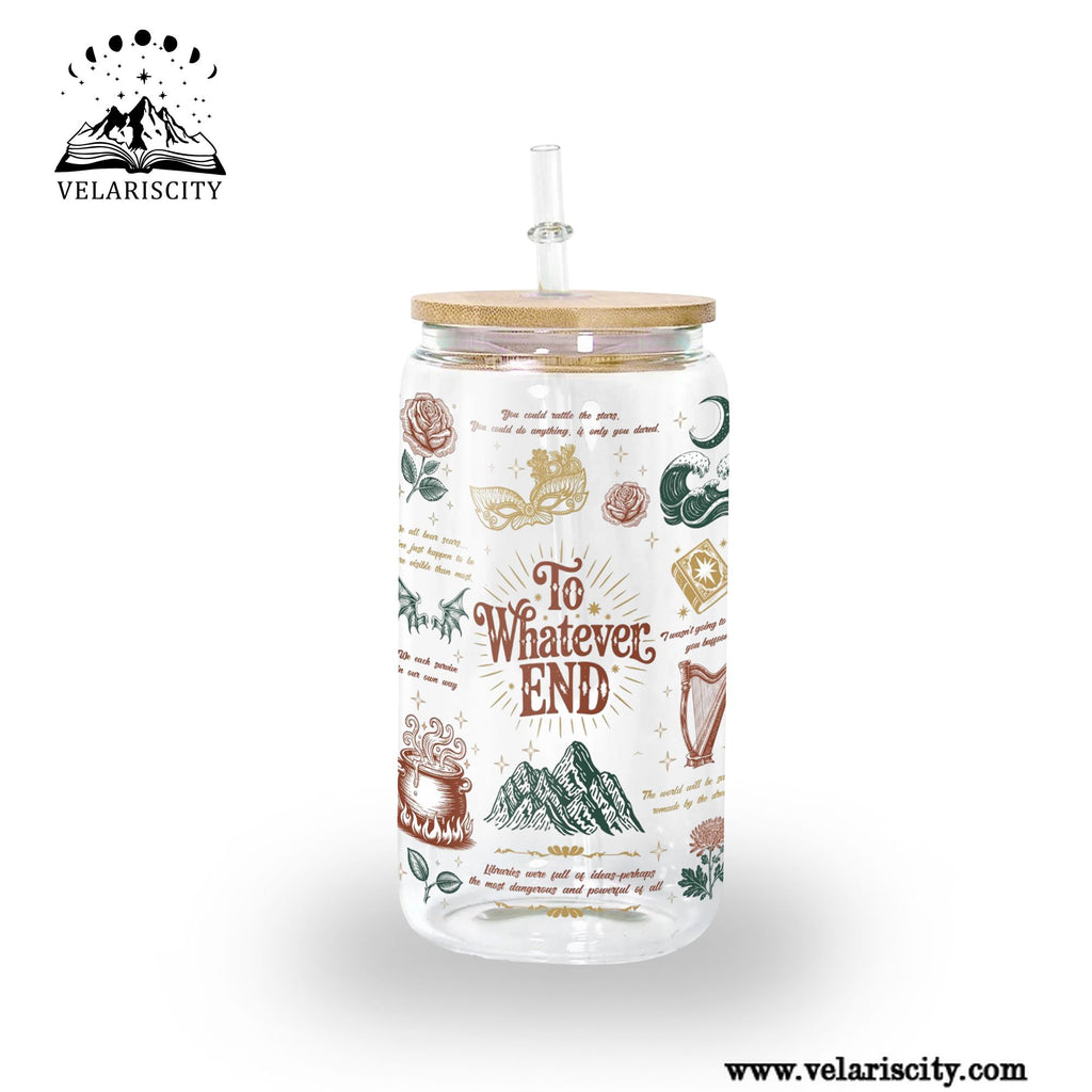 To Whatever End Glass Can Cup with Straw, ACOTAR Quote Tumbler, Feyre Rhysand Bookish Gift, Fantasy Drinkware GLVLR46