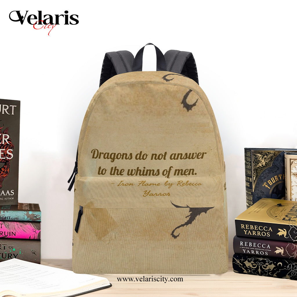 Iron Flame Backpack, Dragons do not answer to the whims of men Inspirational Quote Backpack, Book Lover Gift BPVLR30