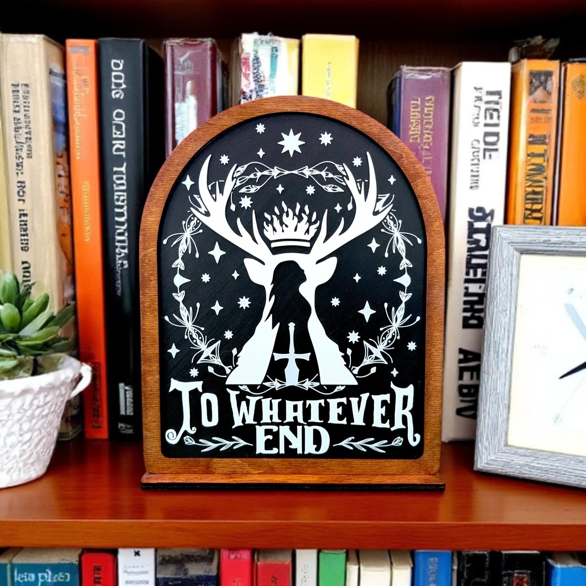 To Whatever End Throne of Glass Bookshelf Sign Hand Finished Wooden Shelf Sitter with Stand for TOG Lovers, Gifts for Her, and Bookish Gifts